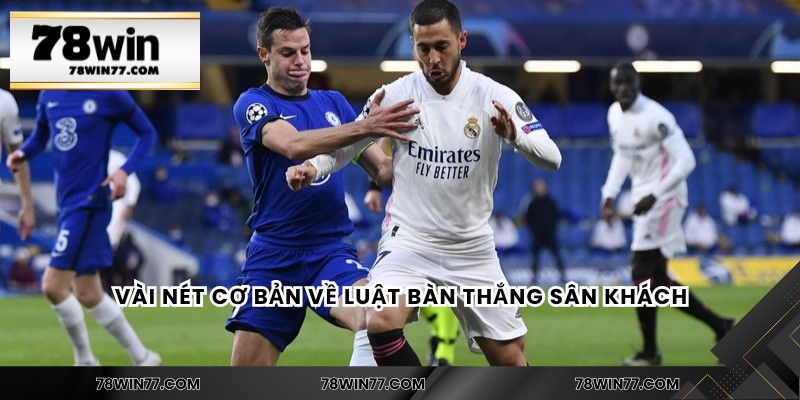 Vài nét cơ bản về luật bàn thắng sân khách