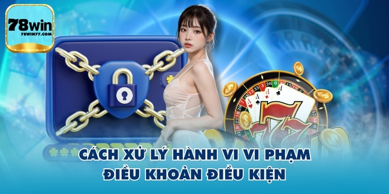 Cách xử lý hành vi vi phạm điều khoản điều kiện